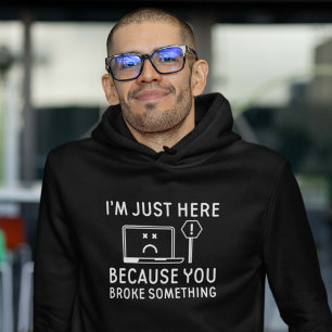 Veste À Capuche Je suis juste ici parce que vous avez cassé quelqu