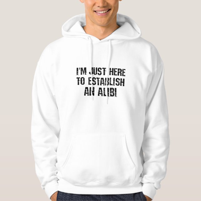 Veste À Capuche Je suis juste ici pour établir un alibi (Devant)