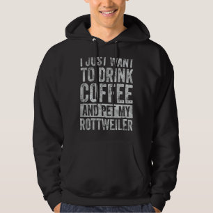 Veste À Capuche Je Veux Juste Boire Du Café Et Pet Mon Rottweiler