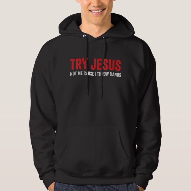 Veste À Capuche Jésus Love | Try Jesus Not Me Cause I Throw Hands (Devant)