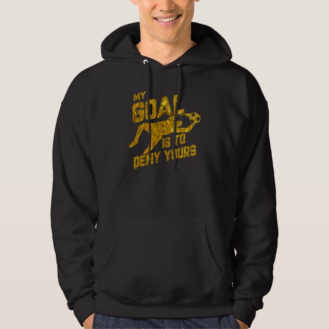 Veste À Capuche Mon But Est De Refuser Votre Goalkeeper De Footbal (Devant)
