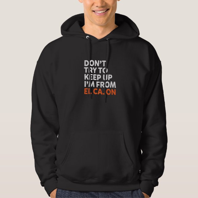 Veste À Capuche N'Essayez pas de garder El Cajon Hometown Californ (Devant)