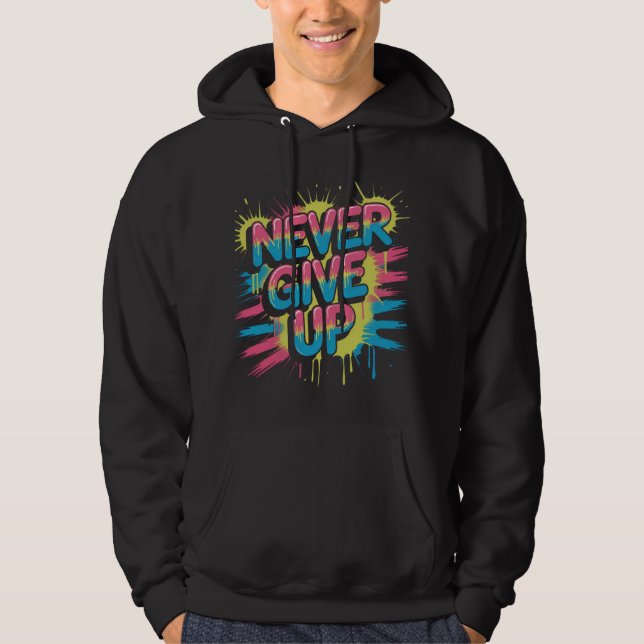 Veste À Capuche Never Give Up – Vibrant Motivational Typography  (Devant)