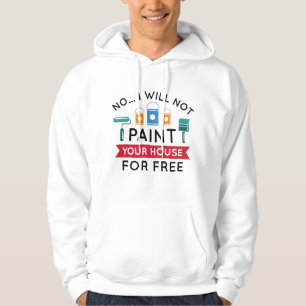 Veste À Capuche Non Je Ne Peindrai Pas Votre Maison Gratuitement