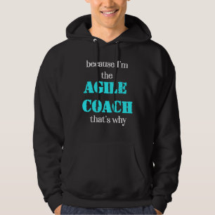 Veste À Capuche Parce que je suis l'Agile Coach, c'est pourquoi Sc