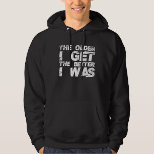 Veste À Capuche Plus je vieillis, mieux j'étais Humour sur la viei
