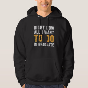 Veste À Capuche Right Now All I want To Do is Graduate