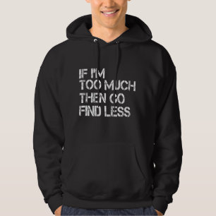Veste À Capuche Si je suis trop, alors allez trouver moins