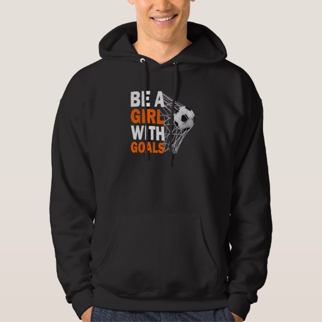 Veste À Capuche Soccer Be A Girl With Goals Soccer Football (Devant)