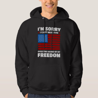 Veste À Capuche Sorry I Can t Hear You Over The Sound Of My Freedo
