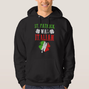 Veste À Capuche St Patrick Était Italien St Patrick S Day Drôle