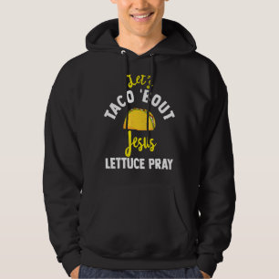 Veste À Capuche Taco 'à propos de Jésus Lettuce Prier Mexicain Nou
