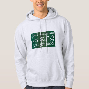 Veste À Capuche Tout ce que je veux faire est chanter et être payé