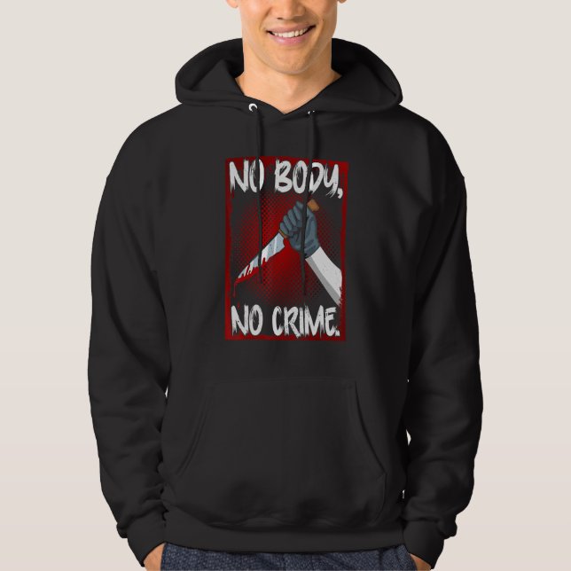 Veste À Capuche True Crime Junkie Merch Serial Killer Meme No Body (Devant)