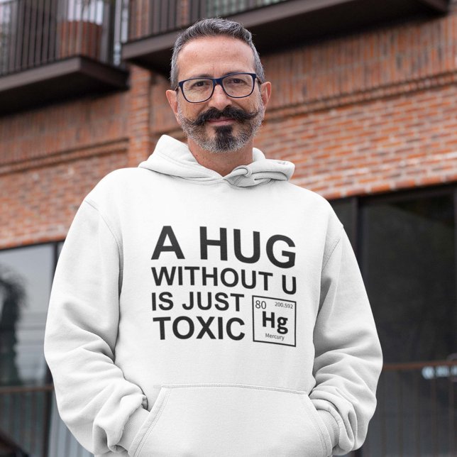 Veste À Capuche Un Hug Sans U Est Juste Toxique (A hug without you is just toxic hoodie chemistry geek)