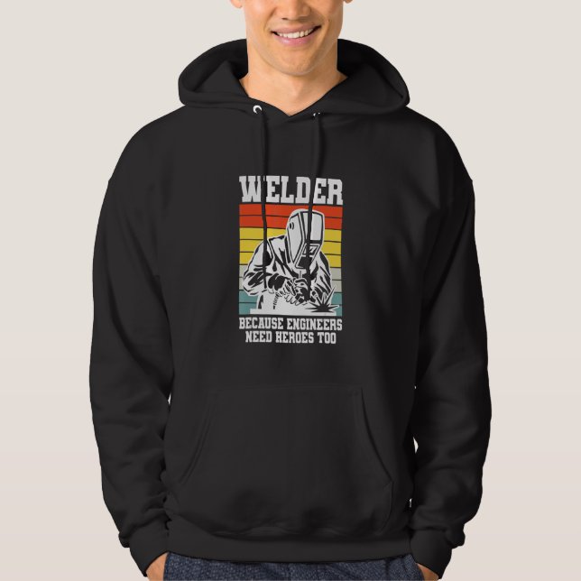 Veste À Capuche Welding Welder because Engineers need Heroes too (Devant)