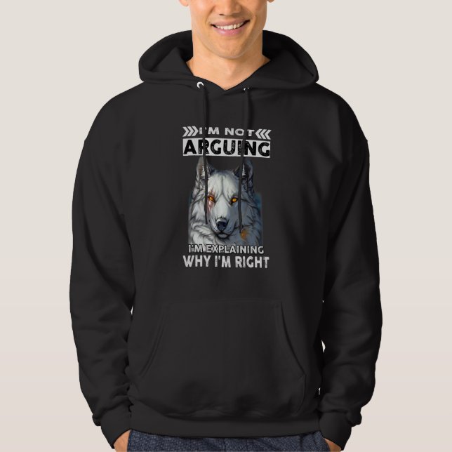Veste À Capuche Wolf I'm Not Arguing I'm Explaining Why I'm Right (Devant)