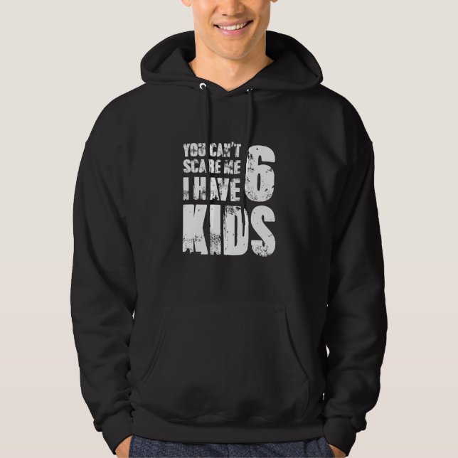 Veste À Capuche You Cant Scare Me I Have Six Kids (Devant)