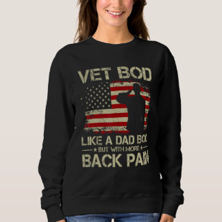 Vet Bod Like Dad Bod But With More Back Pain Veter Sweatshirt