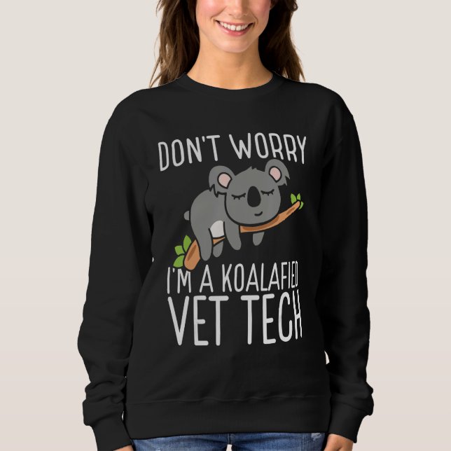 Vet Tech Appreciation Veterinary Tech Koalafied Ve Sweatshirt (Vorderseite)