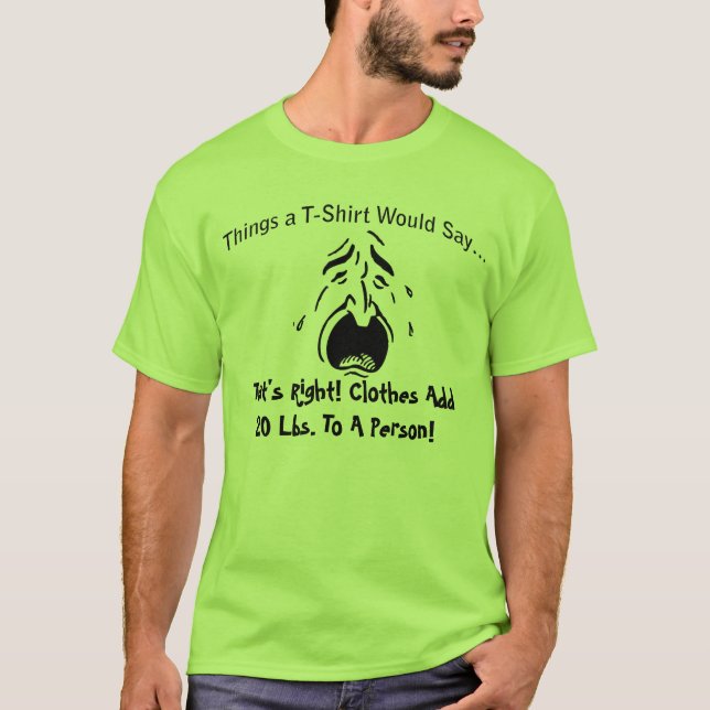 Vêtements Ajouter 20 livres à un T-shirt qui pleur (Devant)