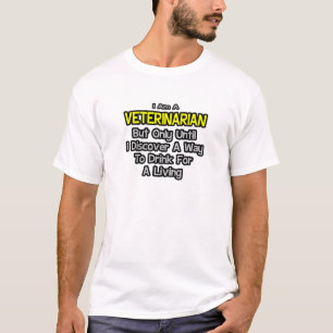 Veterinary Joke .. Trinken zum Leben T-Shirt