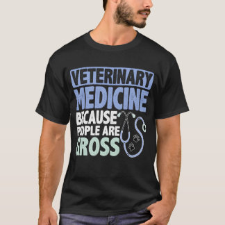 Veterinary Medicine Because People Are Gross girl  T-Shirt