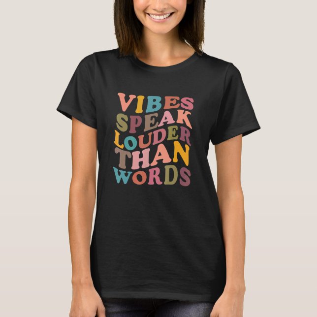 Vibes Speak Louder Than Words Apparel T-Shirt (Vorderseite)