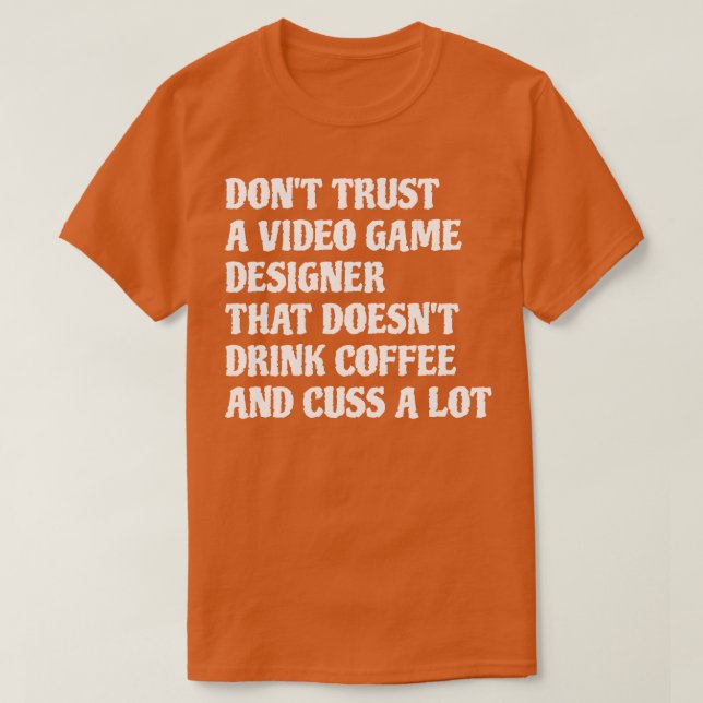 Video-Game-Designer, die Kaffee-Cuss eine Menge 1  T-Shirt (Design vorne)