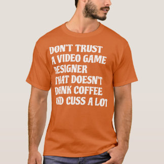 Video-Game-Designer, die Kaffee-Cuss eine Menge 1 T-Shirt