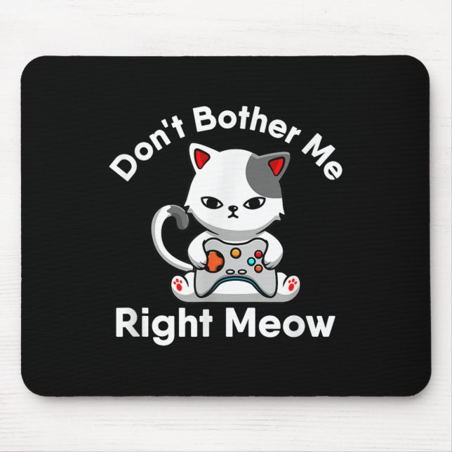 Video Gamer Cat Lover Don't Bother Me Right Meow C Mousepad (Vorne)