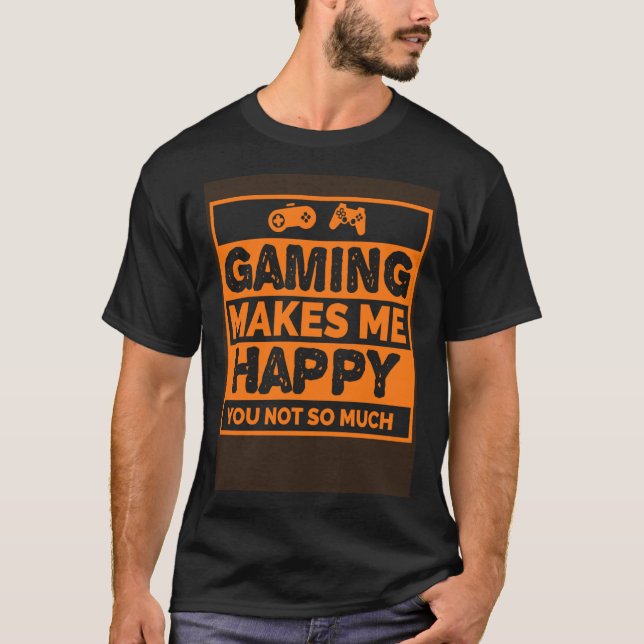 Video Gamer  Gaming Makes Me Happy T-Shirt (Vorderseite)