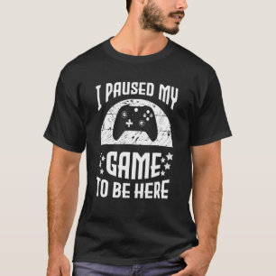 Video Gamer Spaß Joke I Pauste mein Spiel zu sein T-Shirt