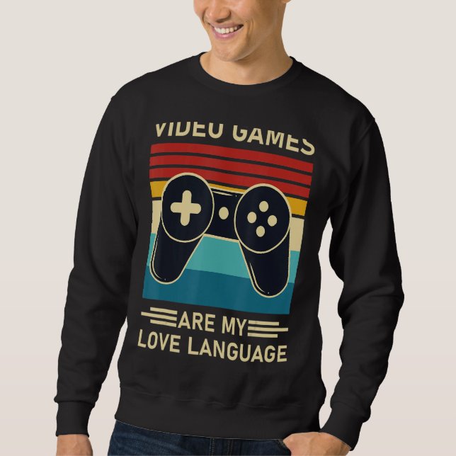 Video Games Are My Love Language Funny Gamer Sweatshirt (Vorderseite)