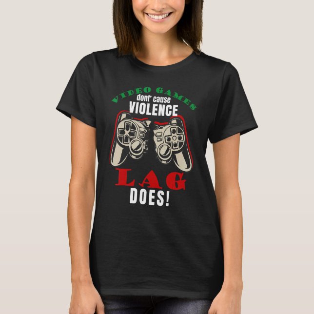 Video Games Don't Cause Violence Lag Does Gaming M T-Shirt (Vorderseite)