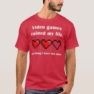 Video games ruined my life  gamer  T-Shirt