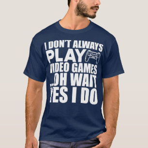 Video Ich spiele immer Videospiele, warten Sie ja T-Shirt