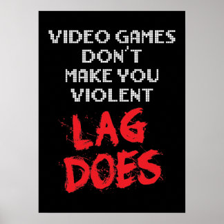 Videospiele machen dich nicht gewalttätig, Lag tut Poster