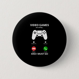 Videospiele rufen und ich muss gehen Lustiger Game Button