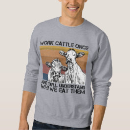 Viehherden einmal arbeiten und Sie werden die sonn Sweatshirt
