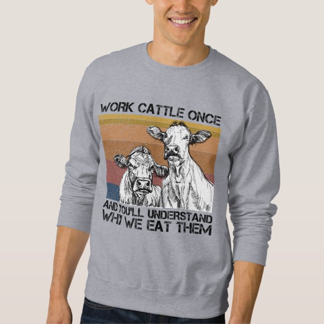 Viehherden einmal arbeiten und Sie werden die sonn Sweatshirt (Vorderseite)