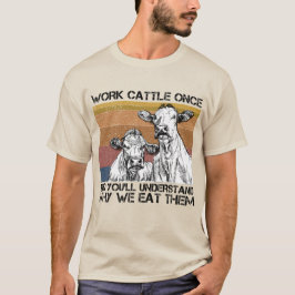 Viehherden einmal arbeiten und Sie werden die sonn T-Shirt