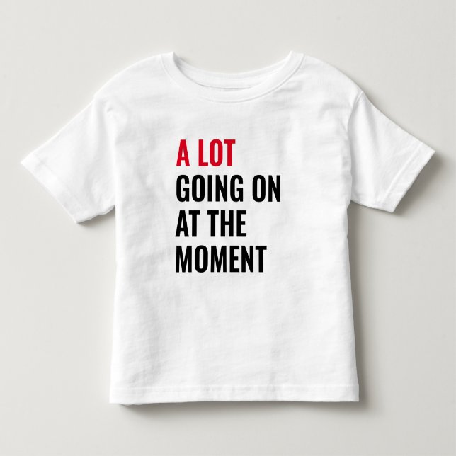 Viel geht im Moment zum lustigen Sprichwort Konzer Kleinkind T-shirt (Vorderseite)