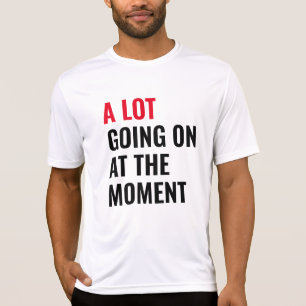 Viel geht im Moment zum lustigen Sprichwort Konzer T-Shirt
