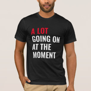 Viel geht im Moment zum lustigen Sprichwort Konzer T-Shirt