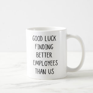 Viel Glück finden bessere Arbeitnehmer als die US Kaffeetasse