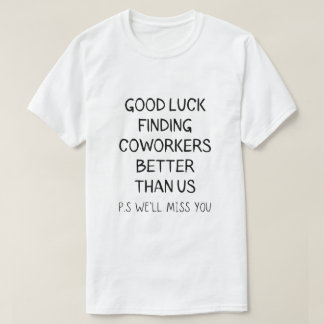 Viel Glück finden bessere Mitarbeiter als wir T-Shirt
