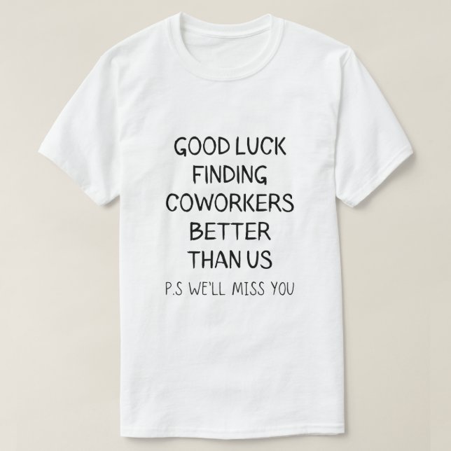 Viel Glück finden bessere Mitarbeiter als wir T-Shirt (Design vorne)