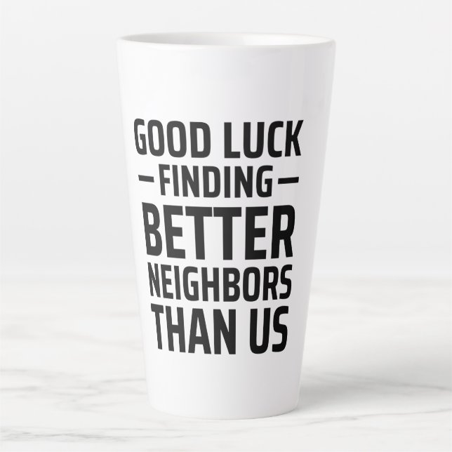 viel Glück finden bessere Nachbarn als wir Milchtasse (Vorderseite)