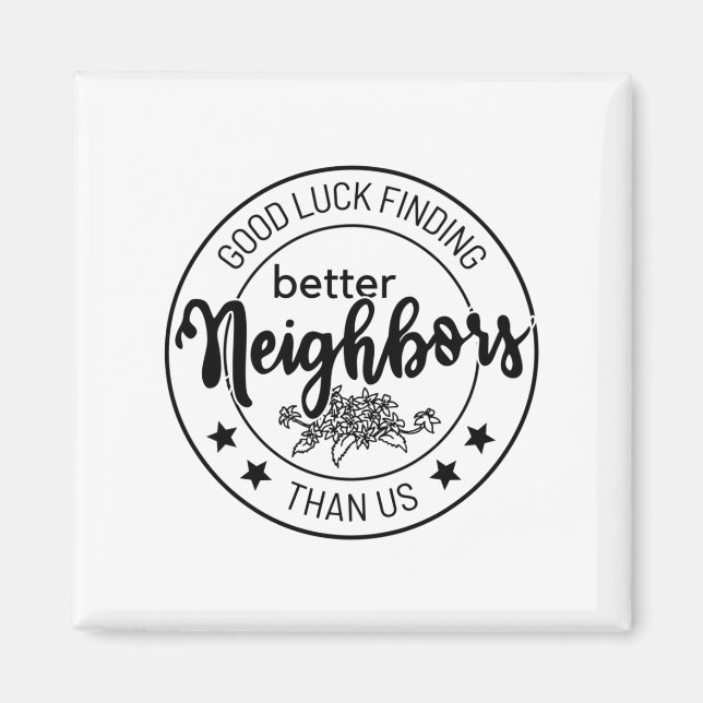 viel Glück finden bessere Nachbarn als wir, Nachba Magnet (Vorne)